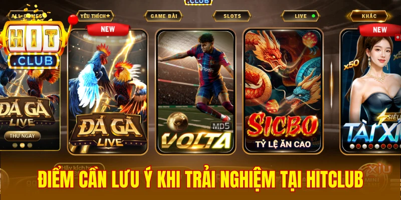 Điểm cần nhớ để trải nghiệm Hitclub an toàn