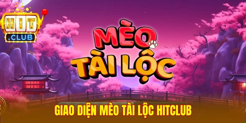 Giao diện Mèo Tài Lộc Hitclub