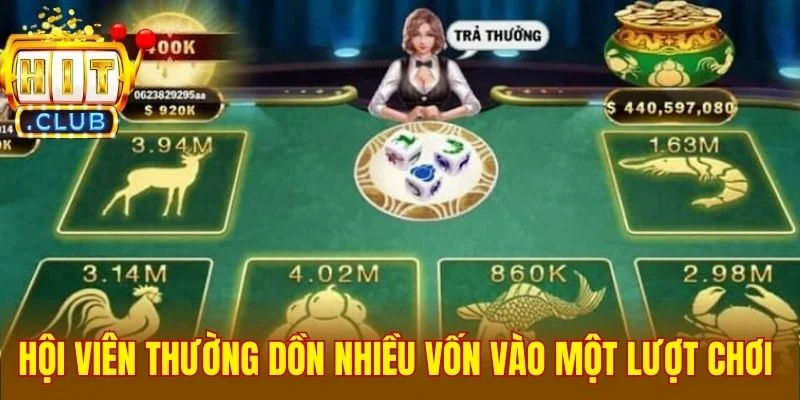 Hội viên thường dồn nhiều vốn vào một lượt chơi