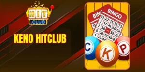 Keno Hitclub - Sân Chơi Siêu Hấp Dẫn Dành Cho Tân Thủ