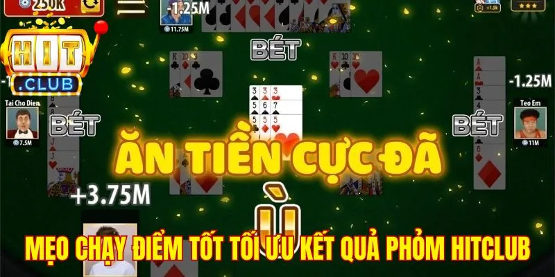 Mẹo chạy điểm tốt tối ưu kết quả phỏm Hitclub